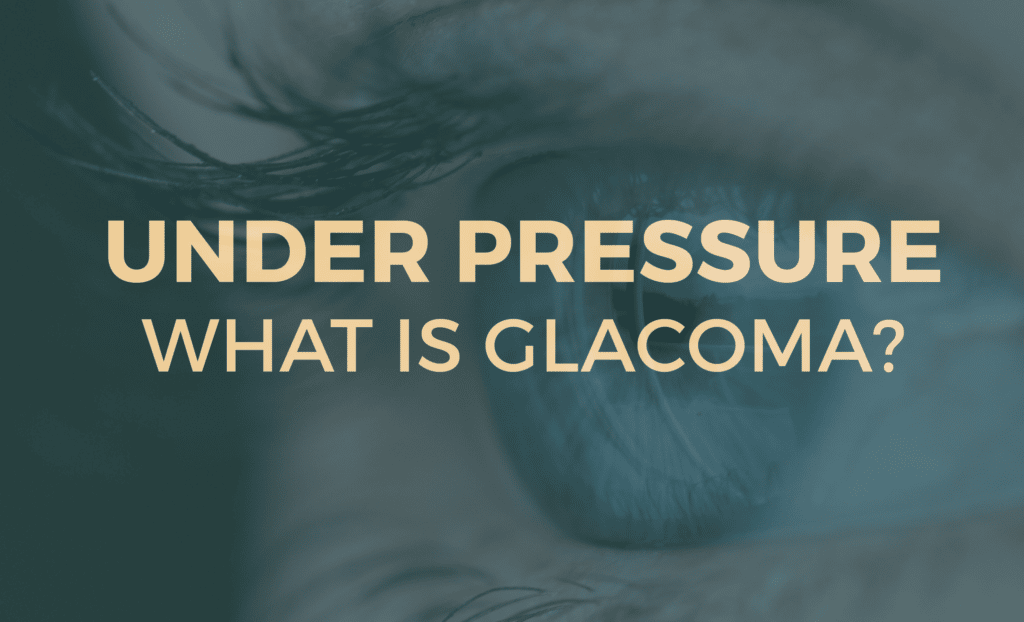 Under Pressure - What is Glaucoma?