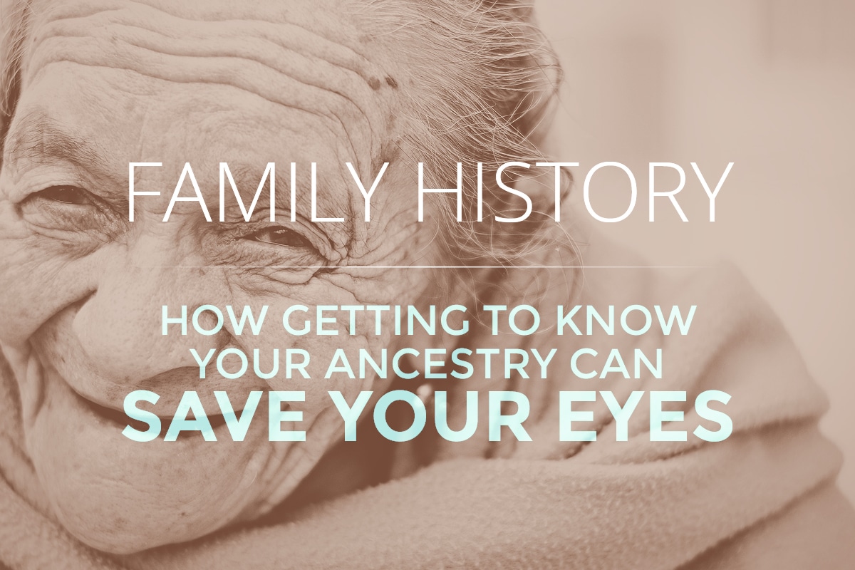 Family History: How Getting to Know Your Ancestry can Save Your Eyes, Family eye health